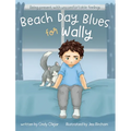 Beach Day Blues for Wally: Being Present with Uncomfortable Feelings - Hardcover