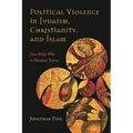 Political Violence in Judaism, Christianity, and Islam: From Holy War to Modern Terror - Paperback