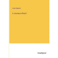 A Journey in Brazil - Paperback