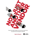 Not Just Another Vendor: How top sales leaders use account planning to build trust and grow revenue - Paperback