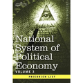 National System of Political Economy - Volume 3: The Systems and the Politics - Hardcover