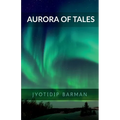 Aurora of Tales: Collection Of Nano Tales - Paperback