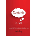 Rethink Love: 3 Steps to Being the One, Attracting the One, and Becoming The One - Paperback