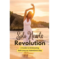 Solo Hearts Revolution: A Guide to Embracing Self-Love on Valentine's Day - Paperback