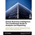 Oracle Business Intelligence: The Condensed Guide to Analysis and Reporting - Paperback