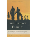 The Legacy Family: The Definitive Guide to Creating a Successful Multigenerational Family - Hardcover