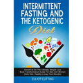 Intermittent Fasting And The Ketogenic Diet: Shred Fat On The Ultimate Weight Loss Body Transformation Guide For Men And Women (Keto Diet, Healthy Liv - Paperback