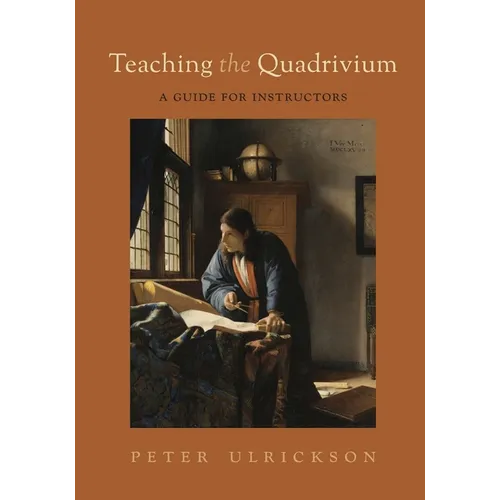 Teaching the Quadrivium: A Guide for Instructors - Paperback