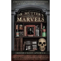 Dr. Mutter's Marvels: A True Tale of Intrigue and Innovation at the Dawn of Modern Medicine - Paperback