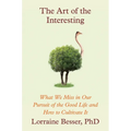 The Art of the Interesting: What We Miss in Our Pursuit of the Good Life and How to Cultivate It - Hardcover