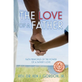 The Love of a Father: Faith Principles of the Power of a Father's Love - Paperback