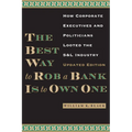 The Best Way to Rob a Bank is to Own One: How Corporate Executives and Politicians Looted the S&L Industry - Paperback
