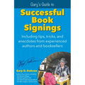 Gary's Guide to Successful Book Signings: Including tips, tricks & anecdotes from experienced authors and booksellers - Paperback