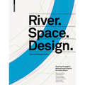 River.Space.Design: Planning Strategies, Methods and Projects for Urban Rivers. Third and Enlarged Edition - Hardcover