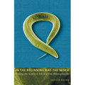 In the Beginning Was the Worm: Finding the Secrets of Life in a Tiny Hermaphrodite - Paperback