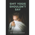 Sh!t Yogis Shouldn't Say - Paperback