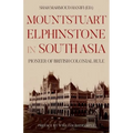 Mountstuart Elphinstone in South Asia: Pioneer of British Colonial Rule - Hardcover