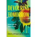 Devouring Tomorrow: Fiction from the Future of Food - Paperback