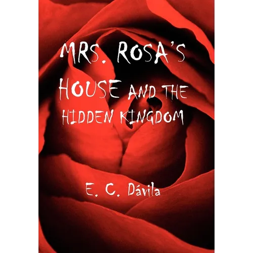 Mrs. Rosa's House and the Hidden Kingdom - Hardcover