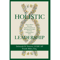 Holistic Leadership: How to Weave Diversity, Equity, Inclusion & Belonging Principles into Your Organization's DNA - Hardcover