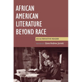 African American Literature Beyond Race: An Alternative Reader - Hardcover