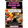 An essential ileostomy diet guide: Alternative Options For Ileostomy: Kitchen Essentials For Ileostomy-Friendly Cooking - Paperback