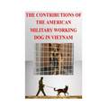 The Contributions of the American Military Working Dog in Vietnam - Paperback
