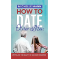 How to Date Older Men: Unveiling the Beauty of Age Gap Romance - Paperback