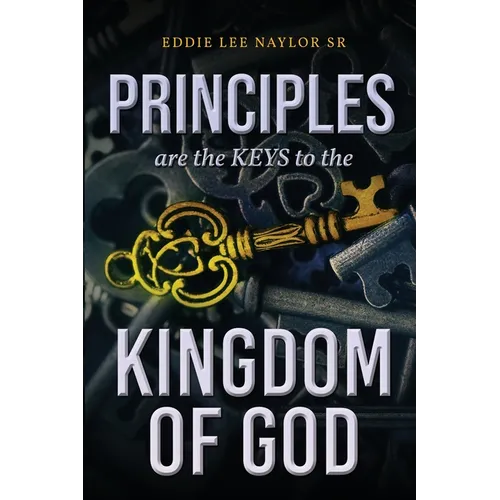 Principles Are The Keys To The Kingdom Of God - Paperback