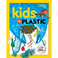 Kids vs. Plastic: Ditch the Straw and Find the Pollution Solution to Bottles, Bags, and Other Single-Use Plastics - Paperback