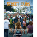Street Fairs for Community and Profit: How to Plan, Organize and Stage a Sensational Street Fair While Building Community - Paperback