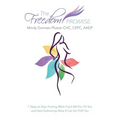 The Freedom Promise: 7 Steps to Stop Fearing What Food Will Do to You and Start Embracing What It Can Do for You - Paperback