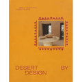 Desert by Design: Creative Minds, Arid Places, Tailor-Made Spaces - Hardcover