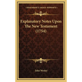 Explanatory Notes Upon The New Testament (1754) - Hardcover