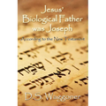 Jesus' Biological Father was Joseph: According to the New Testament - Paperback