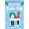 Jack & Frost Bake-Off: A sweet competitors to lovers Christmas romantic comedy: Christmas in Connecticut Book Two - Paperback