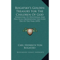 Bogatsky's Golden Treasury For The Children Of God: Consisting Of Devotional And Practical Observations For Every Day Of The Year (1870) - Hardcover