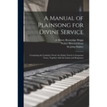 A Manual of Plainsong for Divine Service: Containing the Canticles Noted, the Psalter Noted to Gregorian Tones, Together With the Litany and Responses - Paperback