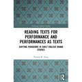 Reading Texts for Performance and Performances as Texts: Shifting Paradigms in Early English Drama Studies - Paperback