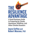The Resilience Advantage: A Small Business Guide to Preparing for Floods, Heatwaves, Wildfires, and Other Climate Disasters - Paperback