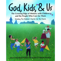 God, Kids, & Us: The Growing Edge of Ministry with Children and the People Who Care for Them - Paperback