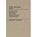 Native American Aliens: Disloyalty and the Renunciation of Citizenship by Japanese Americans During World War II - Hardcover