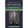 Respectable Methodism: Nathan Bangs and Respectability in Nineteenth-Century American Methodism - Hardcover