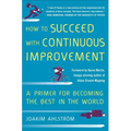 How to Succeed with Continuous Improvement: A Primer for Becoming the Best in the World - Hardcover