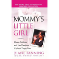 Mommy's Little Girl: Casey Anthony and Her Daughter Caylee's Tragic Fate - Paperback