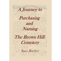 A Journey To Purchasing And Naming The Brown Hill Cemetery - Hardcover