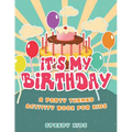 It's My Birthday! A Party Themed Activity Book for Kids - Paperback