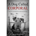 A Dog Called Corporal: Based on a touching true war dog story from WW1 - Paperback