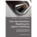 Petri Net Workflow Modeling for Digital Publishing- Measuring Quantitative Dependability Attributes - Paperback