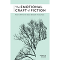 The Emotional Craft of Fiction: How to Write the Story Beneath the Surface - Paperback